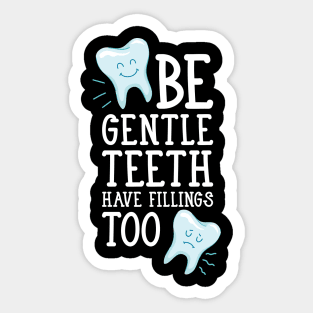 Be gentle teeth have fillings too Sticker